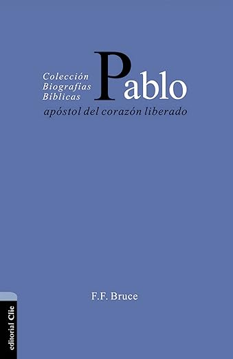 Pablo: Apostol del corazon liberado (Coleccion biografias biblicas)