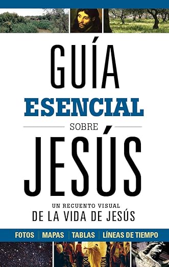 Guia Esencial Sobre Jesus - Un recuento visual de la vida de Jesus