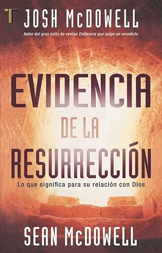 Evidencia de la Resurreccion: Lo Que Significa Para su Relacion Con Dios