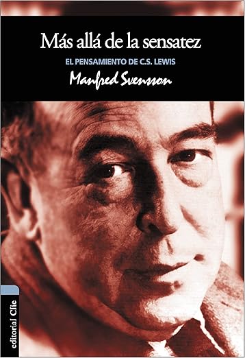Más allá de la sensatez: El pensamiento de C.S. Lewis