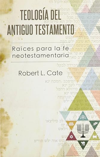 Teología del Antiguo Testamento - Raíces para la fe neotestamentaria