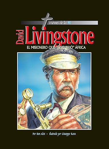 DAVID LIVINGSTONE: El misionero que "descubrió" Africa (serie Heroes de la Fe)
