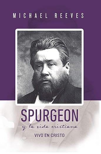 Spurgeon y la Vida Cristiana: Vivo en Cristo