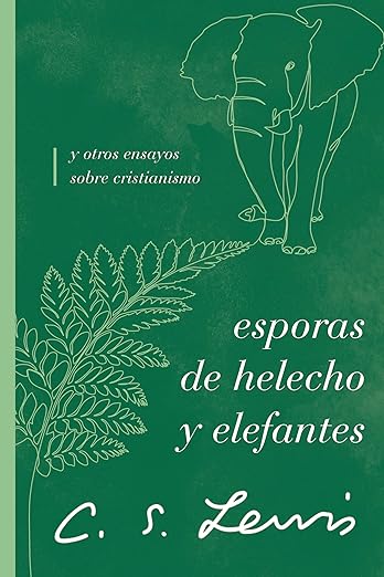 Esporas de helecho y elefantes: y otros ensayos sobre cristianismo