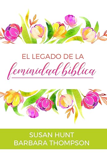 El Legado de la feminidad bíblica