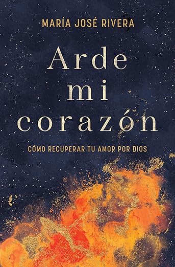 Arde Mi Corazon: como recuperar tu amor por Dios
