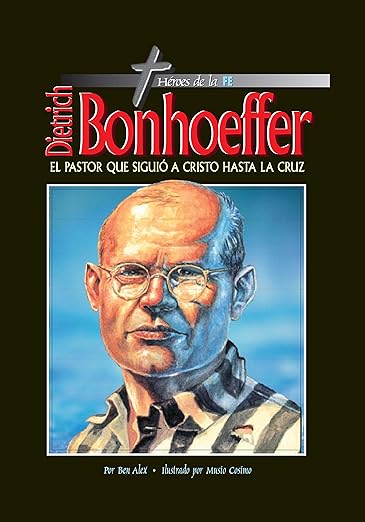 DIETRICH BONHOEFFER-El pastor que siguió a Cristo hasta la cruz
