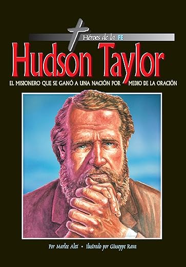 Hudson Taylor: el misionero que se ganó a una nación por medio de la oración (serie heroes de la fe)