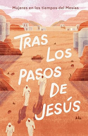 Tras los pasos de Jesús - mujeres en los tiempos del Mesías