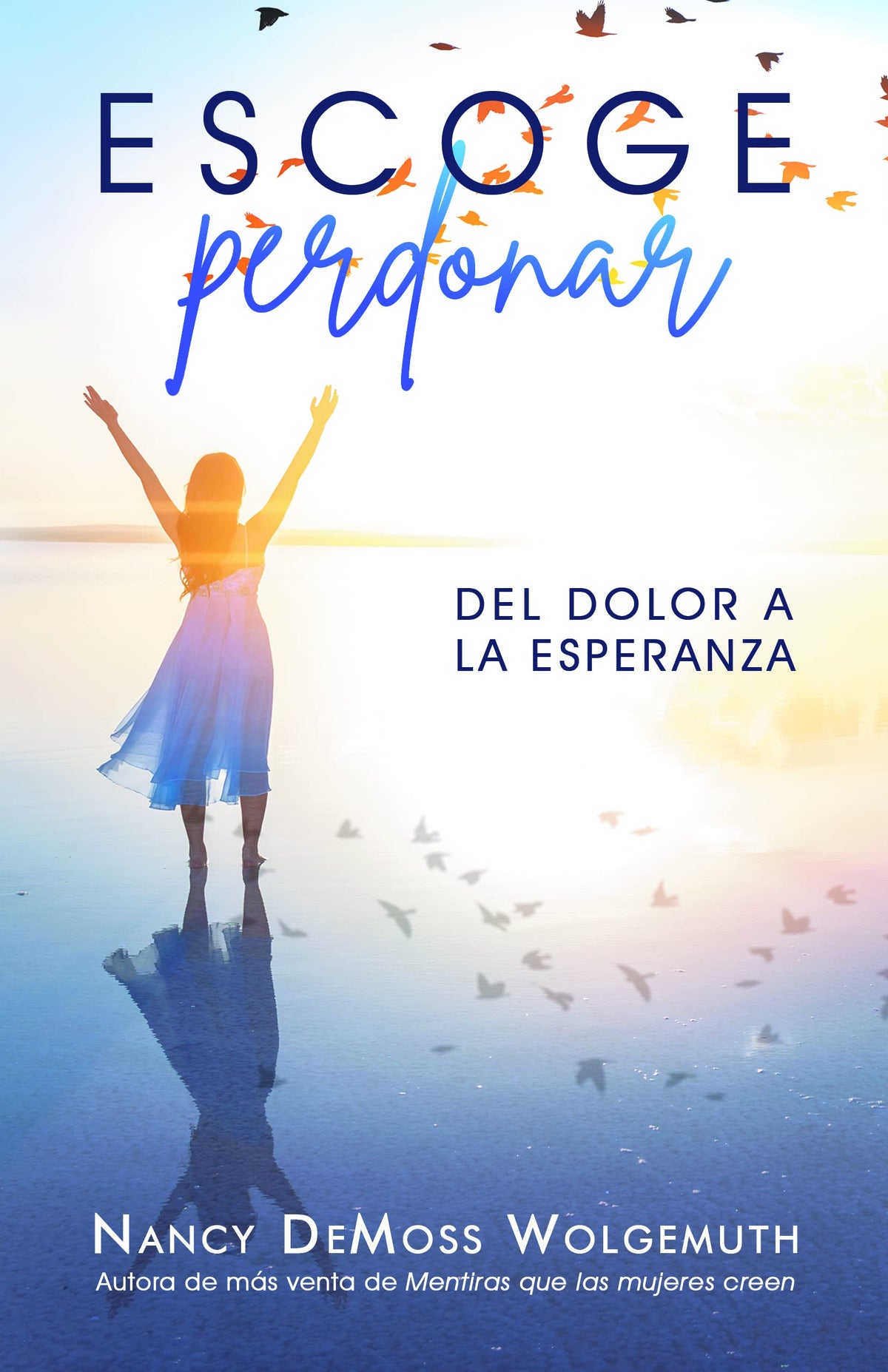 Escoge perdonar: Del dolor a la esperanza (Choosing Forgiveness: Moving from Hurt to Hope) (Spanish Edition)
