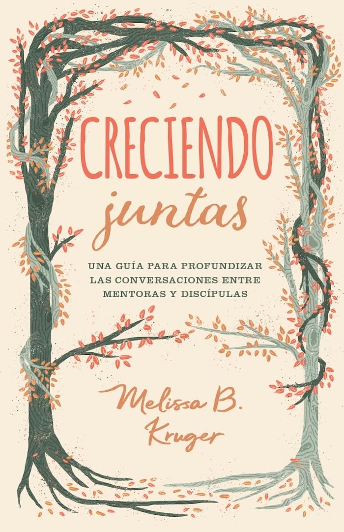 Creciendo Juntas: Una guía para profundizar las conversaciones entre mentoras y discipulas