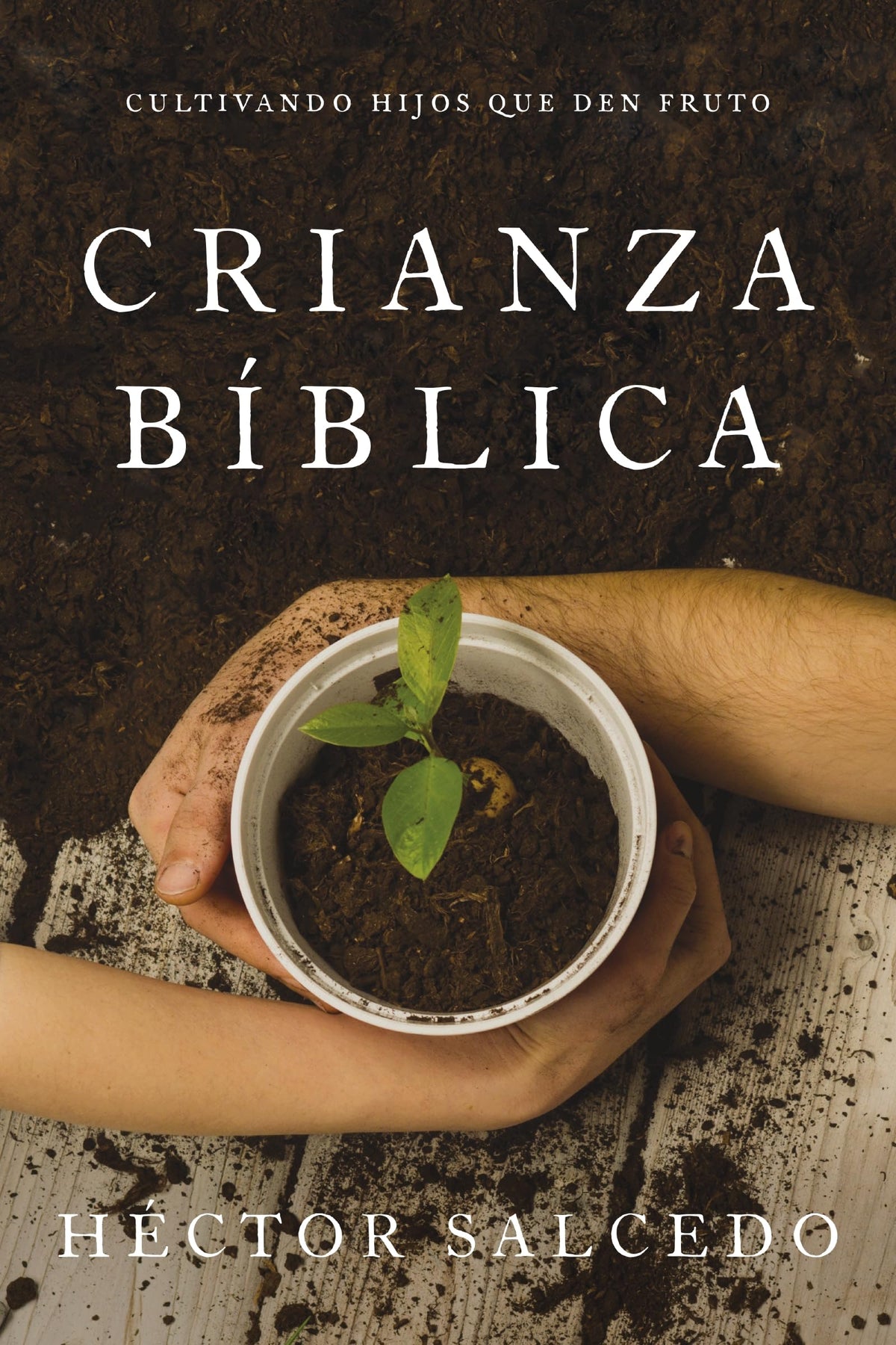 Crianza Biblica: Cultivando hijos que den fruto