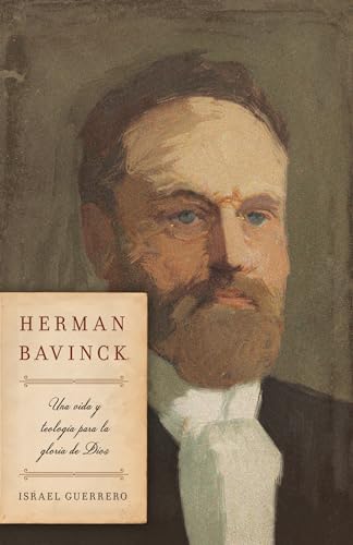 Herman Bavinck: una vida y teologia para la Gloria de Dios
