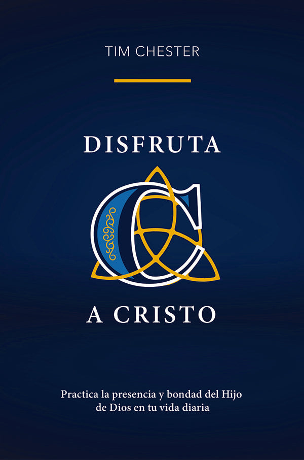 Disfruta a Cristo: practica la presencia y bondad del Hijo de Dios en tu vida diaria