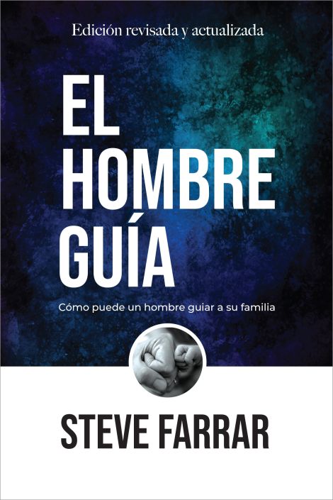 El Hombre Guia: Como ser lider de su familia (edicion revisada y actualizada)