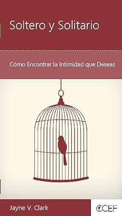 Soltero y Solitario: Cómo Encontrar la Intimidad que Deseas