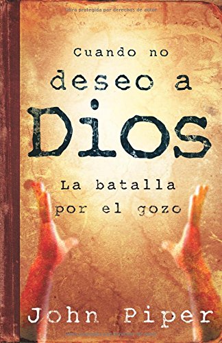 Cuando no deseo a Dios: la batalla por el gozo
