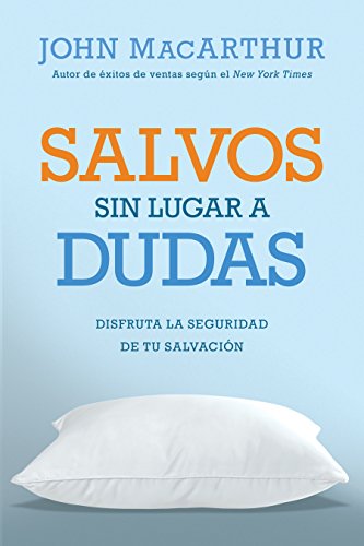 Salvos sin lugar a dudas: Disfruta la seguridad de tu salvación (Spanish Edition)
