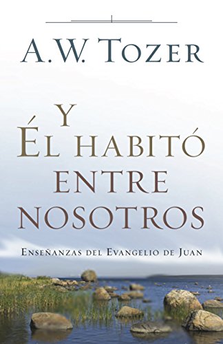 Y El habito entre nosotros: Enseñanzas del Evangelio de Juan