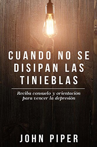 Cuando no se disipan las tinieblas.- reciba consuelo y orientacion para vencer la depresion
