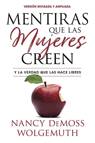 Mentiras que las mujeres creen y la verdad que las hace libres (version revisada y ampliada)