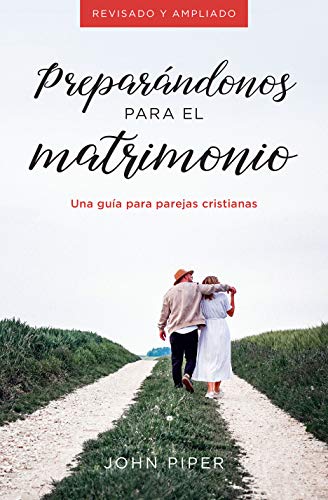 Preparándonos para el matrimonio: Una guía para parejas cristianas (Spanish Edition)