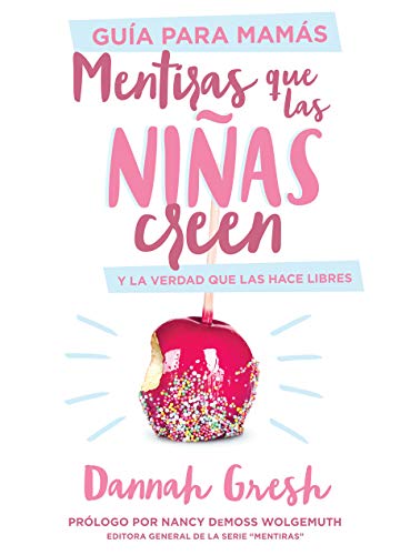 Mentiras que las niñas creen y la verdad que las hace libres ( Guia para mamas)