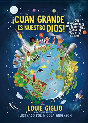 ¡Cuán grande es nuestro Dios! : 100 devocionales indescriptibles acerca de Dios y la ciencia