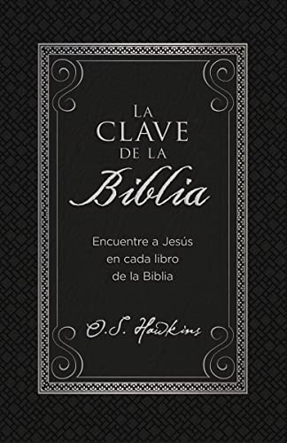 La clave de la Biblia: Encuentre a Jesús en cada libro de la Biblia (Spanish Edition)