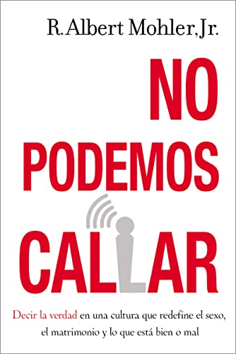 No podemos callar: Decirle la verdad en una cultura que redefine el sexo y el matrimonio y lo que esta bien o mal