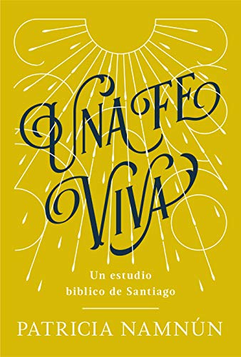 Una fe viva: un estudio biblico de Santiago