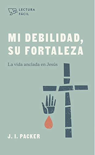 Mi debilidad, Su fortaleza: La vida anclada en Jesús