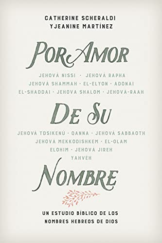 Por amor de Su nombre: Un estudio bíblico de los nombres hebreos de Dios