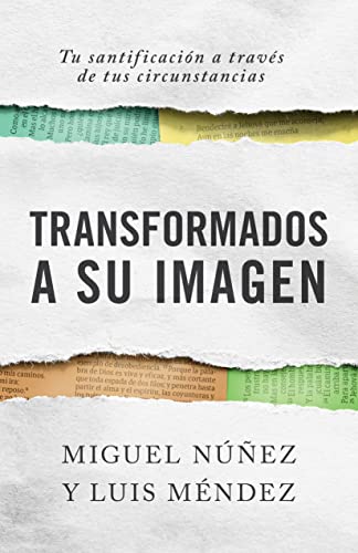 Transformados a Su imagen: tu santificacion a traves de tus circunstancias