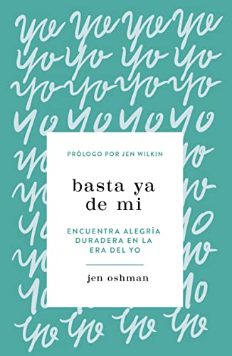 Basta ya de mí - Encuentra gozo verdadero en la era del "yo"