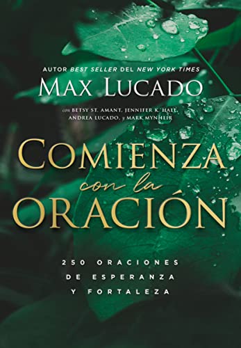 Comienza con la oración: 250 Oraciones de esperanza y fortaleza