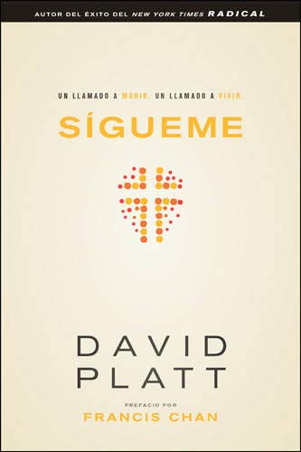 Sígueme: Un llamado a morir. Un llamado a vivir