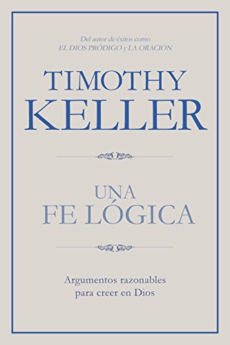 Una Fe lógica: Argumentos razonables para creer en Dios