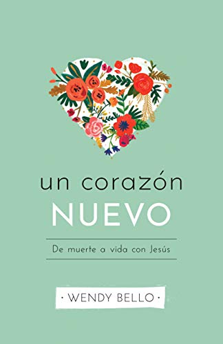 Un corazón nuevo: de muerte a vida con Jesus