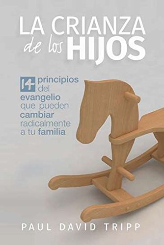 La Crianza de los hijos: 14 principios del Evangelio que pueden cambiar radicalmente a tu familia