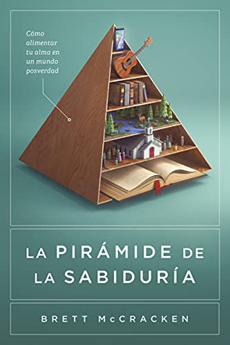 La pirámide de la sabiduría - como alimentar tu alma en un mundo posverdad