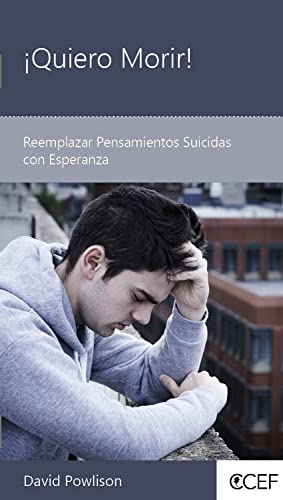 ¡Quiero Morir!: Reemplazar Pensamientos Suicidas con Esperanza