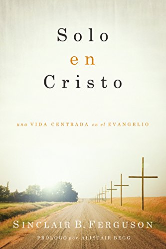 Solo en Cristo: Una vida centrada en el evangelio