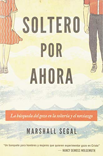 Soltero por ahora: La búsqueda del gozo en la soltería y el noviazgo