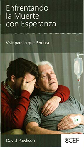 Enfrentando la Muerte con Esperanza - Vivir para lo que Perdura
