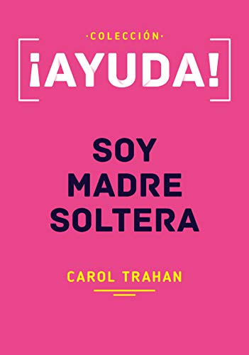 ¡Ayuda! Soy Madre Soltera