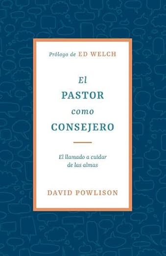 El Pastor como Consejero: el llamado a Cuidar de las almas