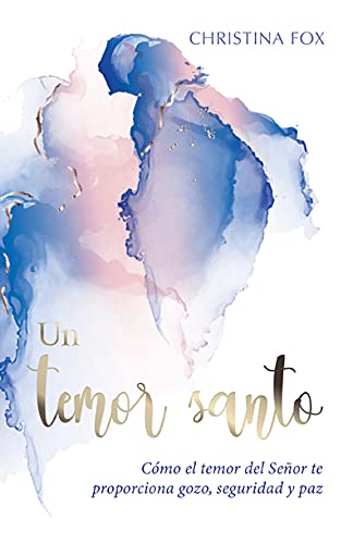 Un Temor Santo - Como el temor del Señor te proporciona gozo, seguridad y paz