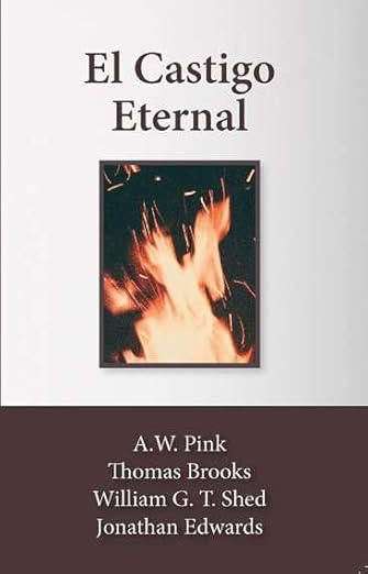El Castigo Eternal - cuatro obras de autores destacados (Pink/ Brooks/ Shedd/ Edwards)