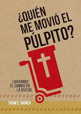 ¿Quién me Movió el Púlpito?: Liderando el cambio en la iglesia